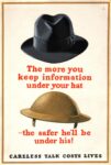 1940 The more you keep information under your hat - the safer he'll be under his! Careless Talk Costs Lives