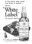 1962 In the whole wide world one thing is certain... If it's 'White Label' - it never varies. Dewar's