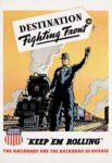 1944 Destination Fighting Front. 'Keep 'Em Rolling' The Railroads Are The Backbone Of Offense. Union Pacific