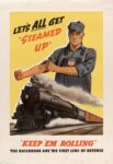 1944 Let's All Get 'Steamed Up' 'Keep 'Em Rolling'. The Railroads Are The First Line Of Defense. Union Pacific