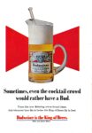 1969 Sometimes, even the cocktail crowd would rather have a Bud. Budweiser