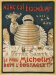 1898 Nunc est bibendum!!. c'est a dire. 'Le pneu Michelin boit l'obstacle!'