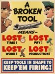 1942 A Broken Tools Means - Lost Time! Lost Pay! Lost Work! Lost Production! Keep Tools In Shape To Keep 'Em Firing!