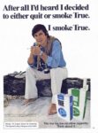 1976 After all I'd heard I decided to either quit or smoke True. I smoke True