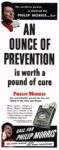 1945 An Ounce Of Prevention is worth a pound of cure. Philip Morris