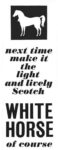 1965 Next time make it the light and lively Scotch. White Horse of course