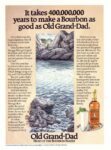1987 It takes 400,000,000 years to make a Bourbon as good as Old Grand-Dad