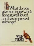 1987 What do you give someone who's honest, well-loved and has improved with age. Wild Turkey