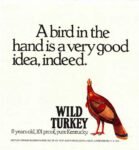 1991 A bird in the hand is a very good idea, indeed. Wild Turkey