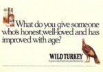 1991 What do you give someone who's honest, well-loved and has improved with age. Wild Turkey