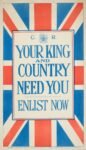 1915 Your King and Country Need You. Enlist Now