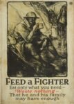 1918 Feed a Fighter. Eat only what you need - Waste nothing...