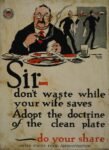 1918 Sir - don't waste while your wife saves. Adopt the doctrine of the clean plate - do your share
