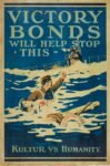 1918 Victory Bonds Will Help Stop This - Kultur Vs. Humanity