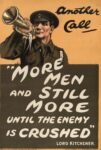 1914 Another Call. More Men and Still More Until The Enemy Is Crushed. Lord Kitchener
