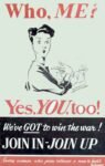 1943 Who, Me? Yes, You, too! We've Got to win the war! Join In - Join Up
