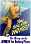 1943 You Give Him Wings! The Army needs Lumber for Training Planes